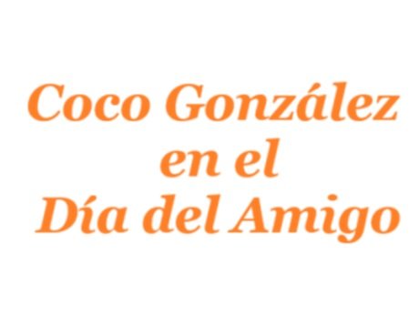 cocogonzalezdia del amigo.jpg